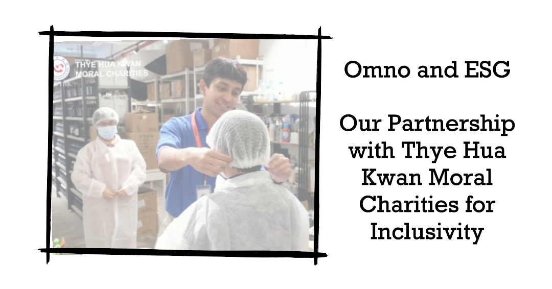ESG & Inclusivity: Omno Partnership with Thye Hua Kwan Charities